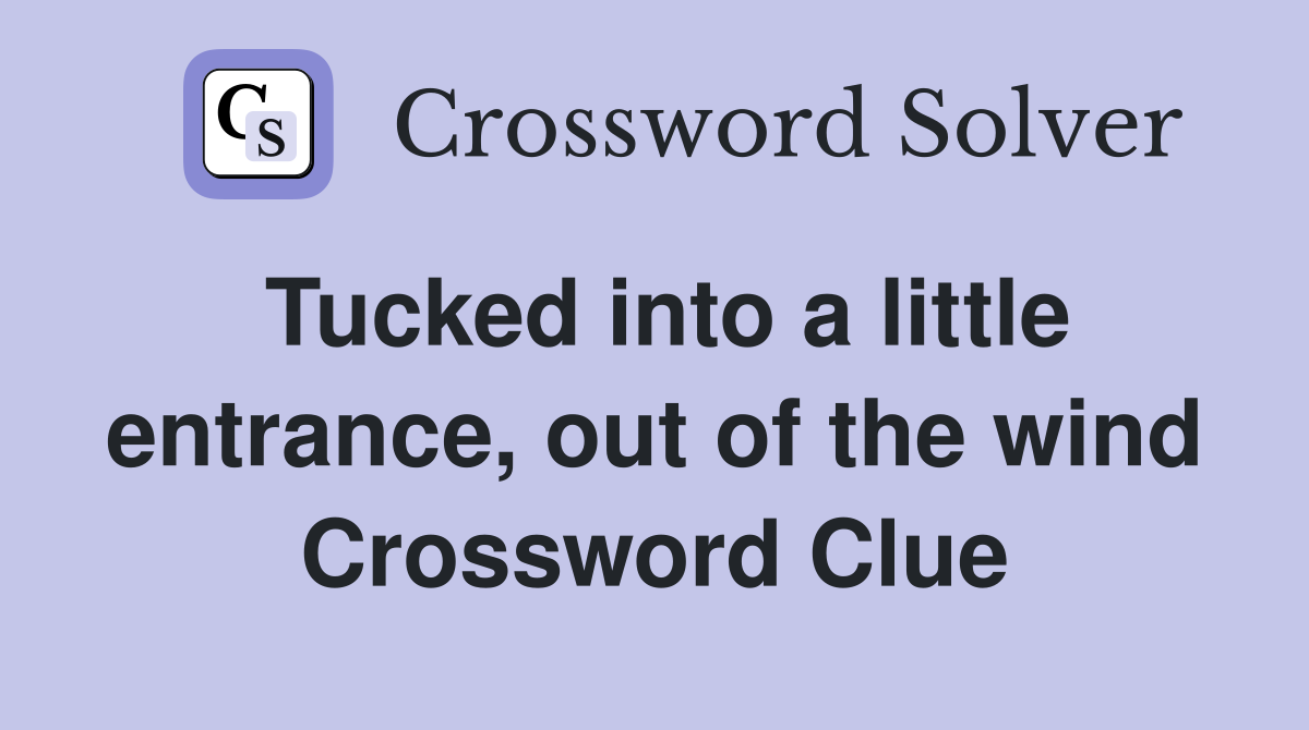 Tucked into a little entrance, out of the wind Crossword Clue