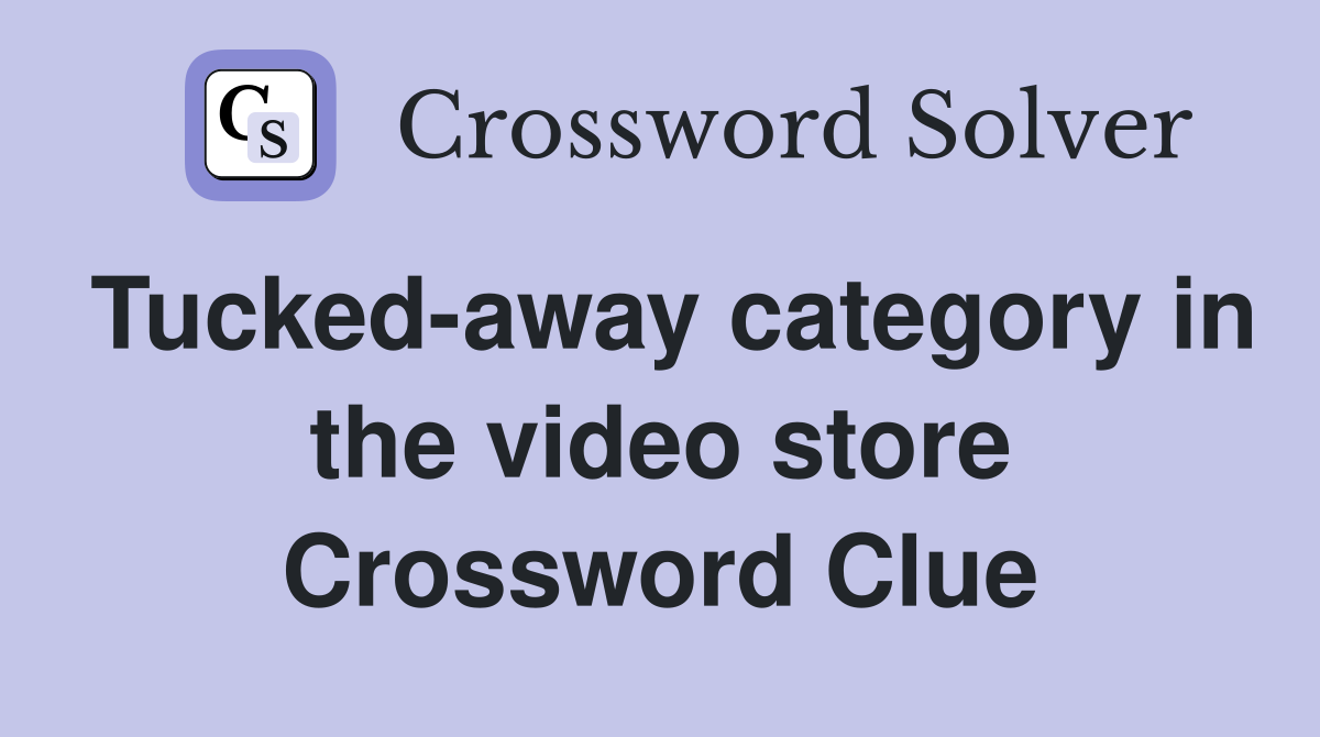 Tucked-away category in the video store Crossword Clue
