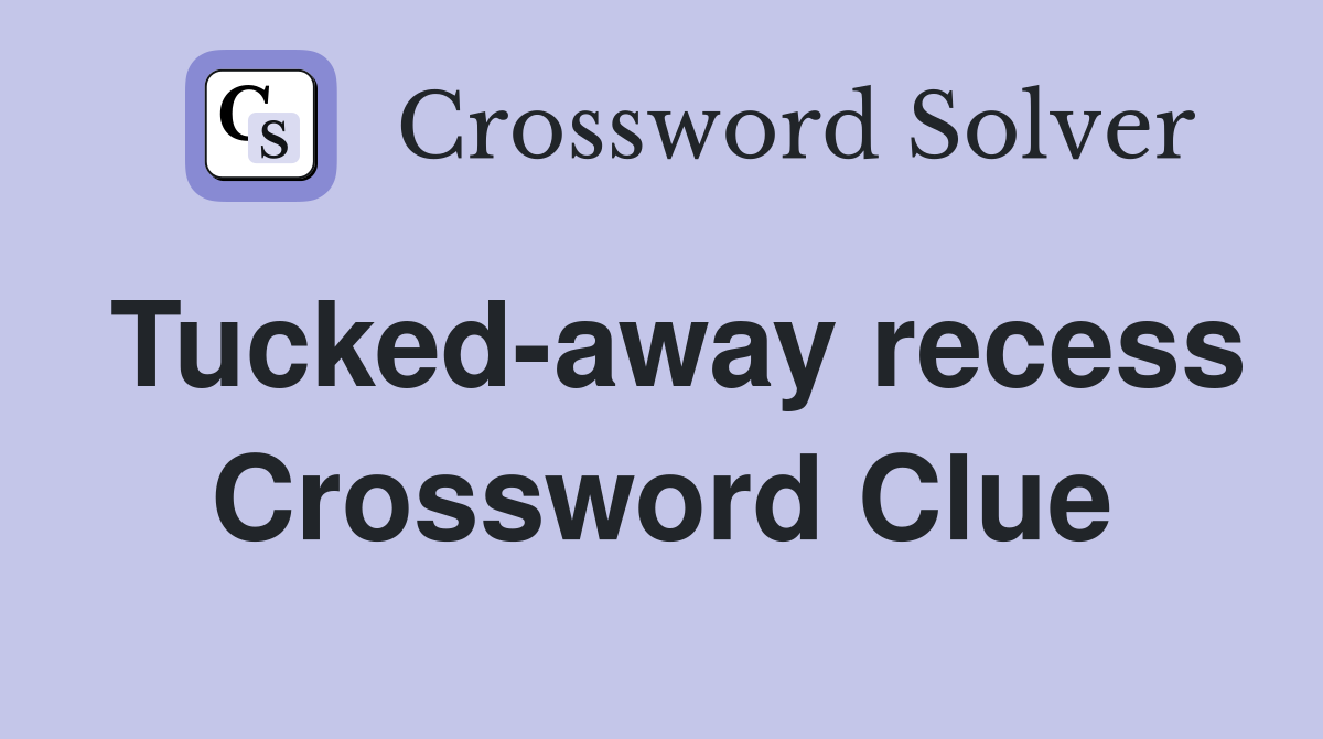 Tucked-away recess Crossword Clue