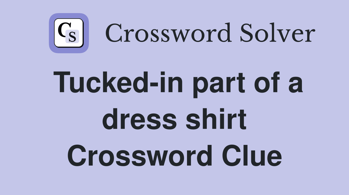 Tucked-in part of a dress shirt Crossword Clue