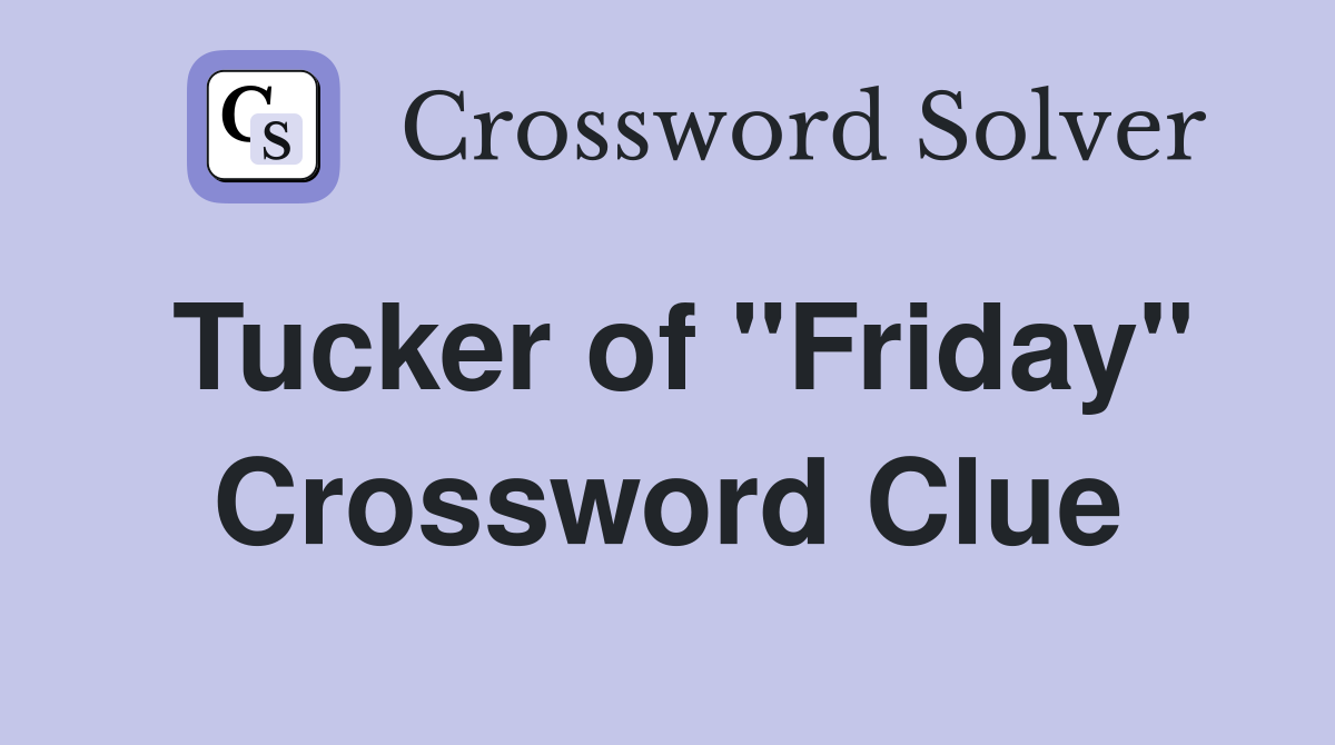 Tucker of "Friday" Crossword Clue