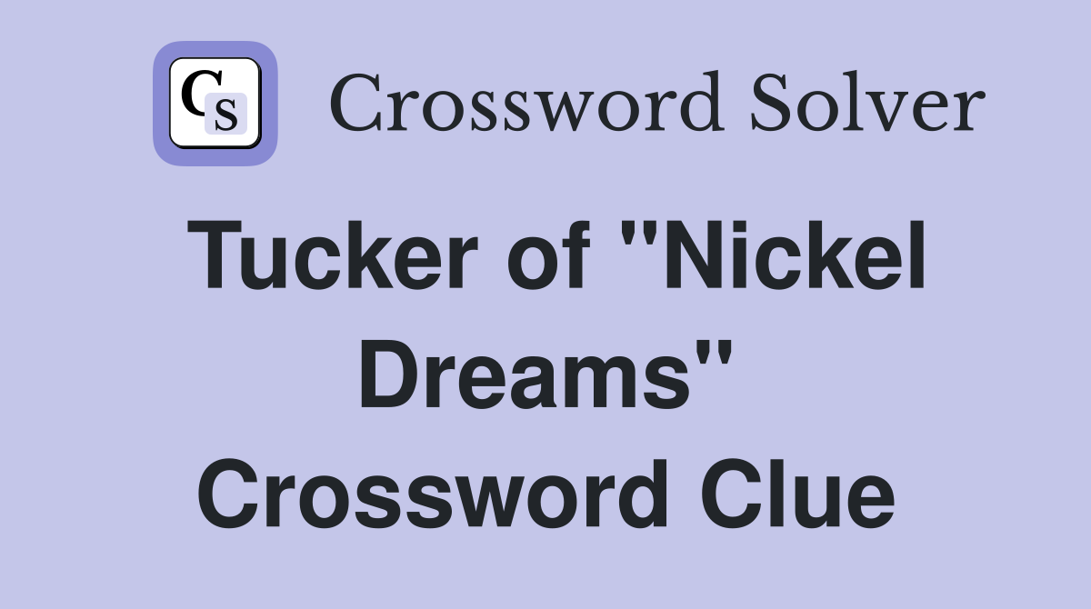 Tucker of "Nickel Dreams" Crossword Clue