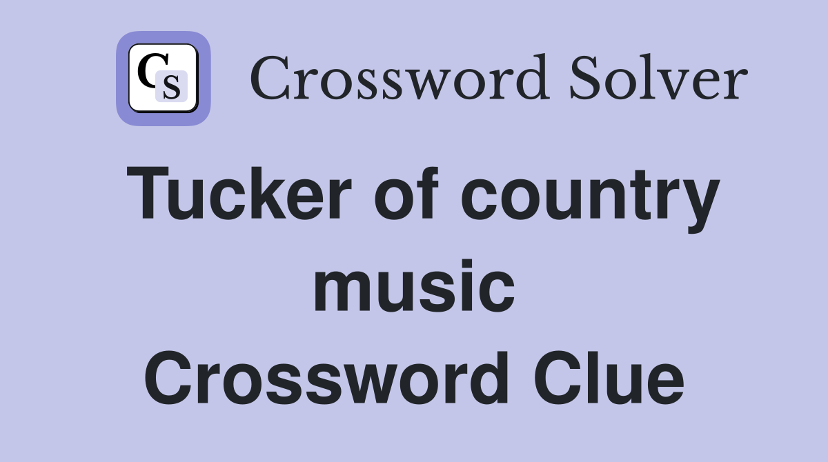 Tucker of country music Crossword Clue