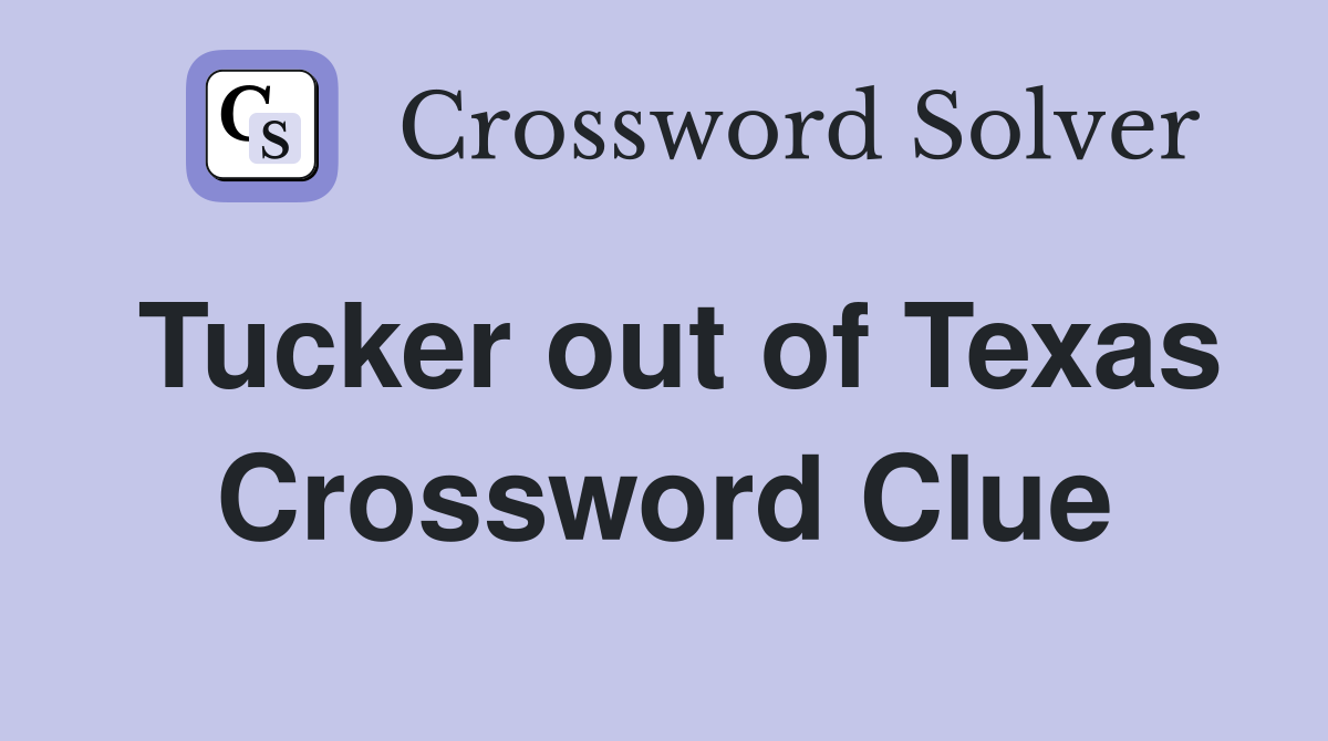 Tucker out of Texas Crossword Clue