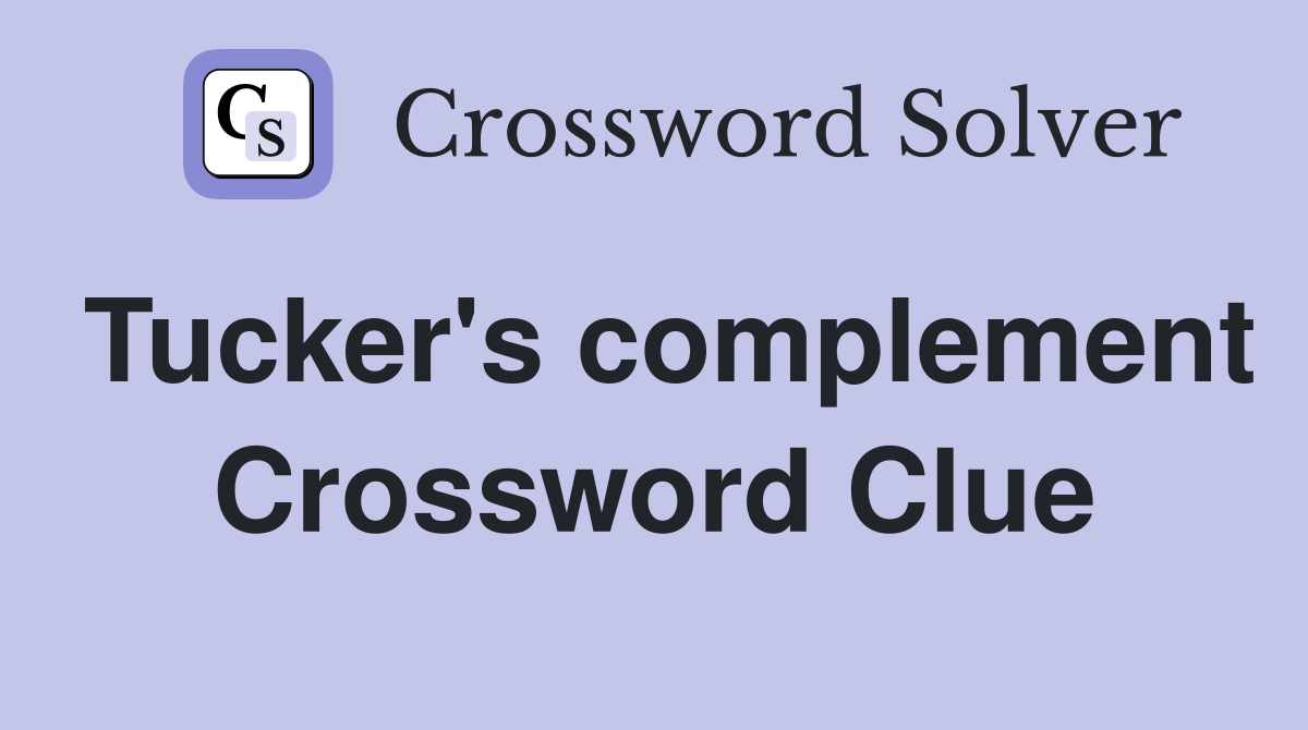 Tucker's complement Crossword Clue