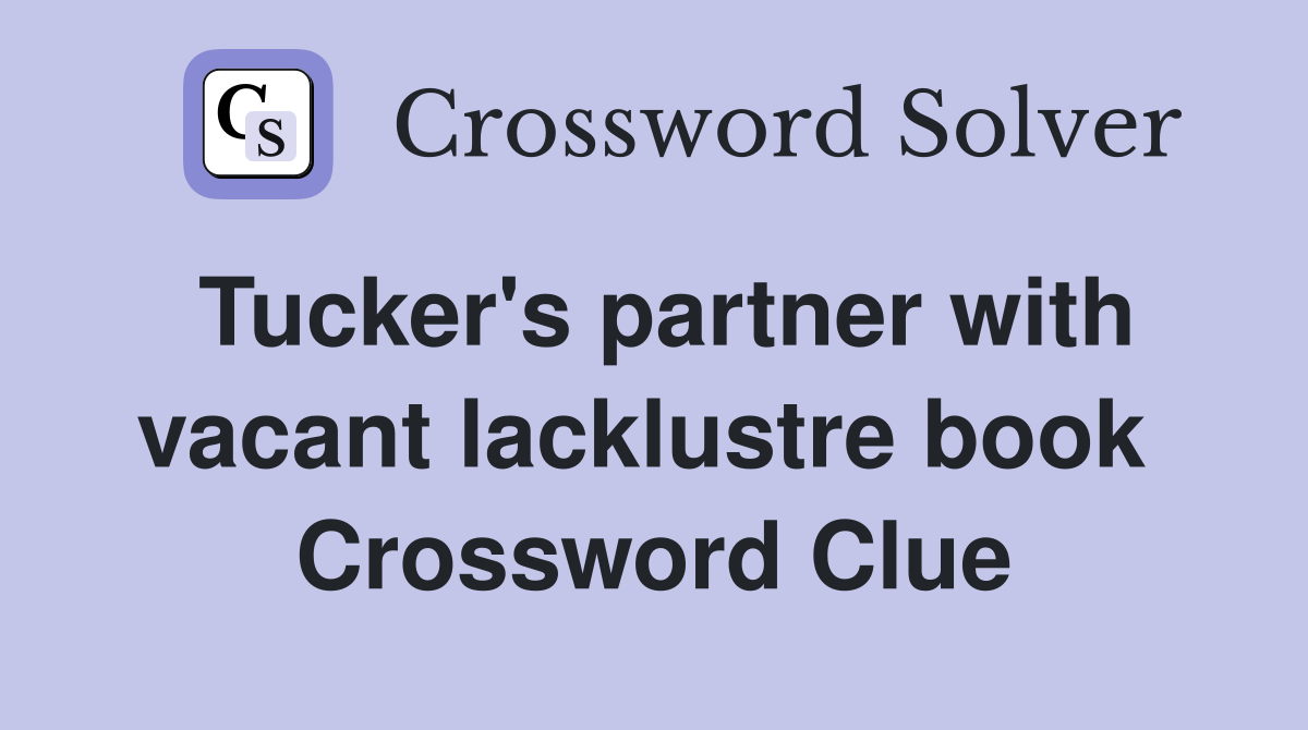 Tucker's partner with vacant lacklustre book  Crossword Clue