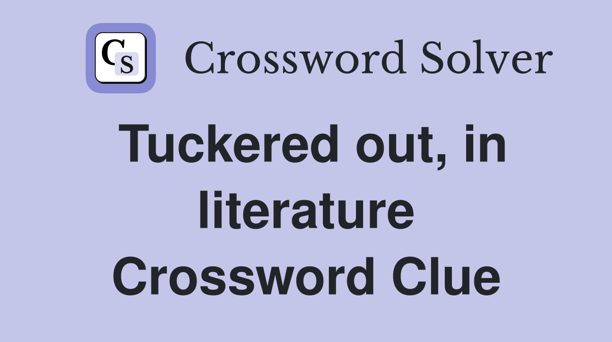 Tuckered out, in literature Crossword Clue