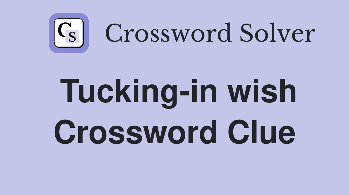 Tucking-in wish Crossword Clue