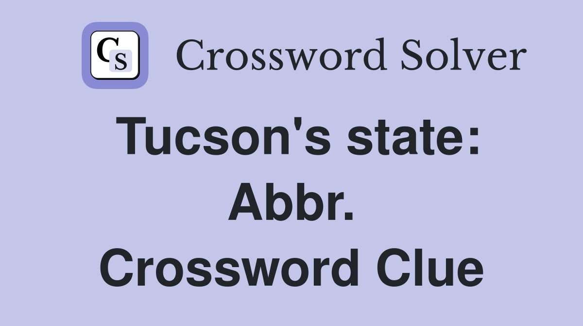 Tucson's state: Abbr. Crossword Clue