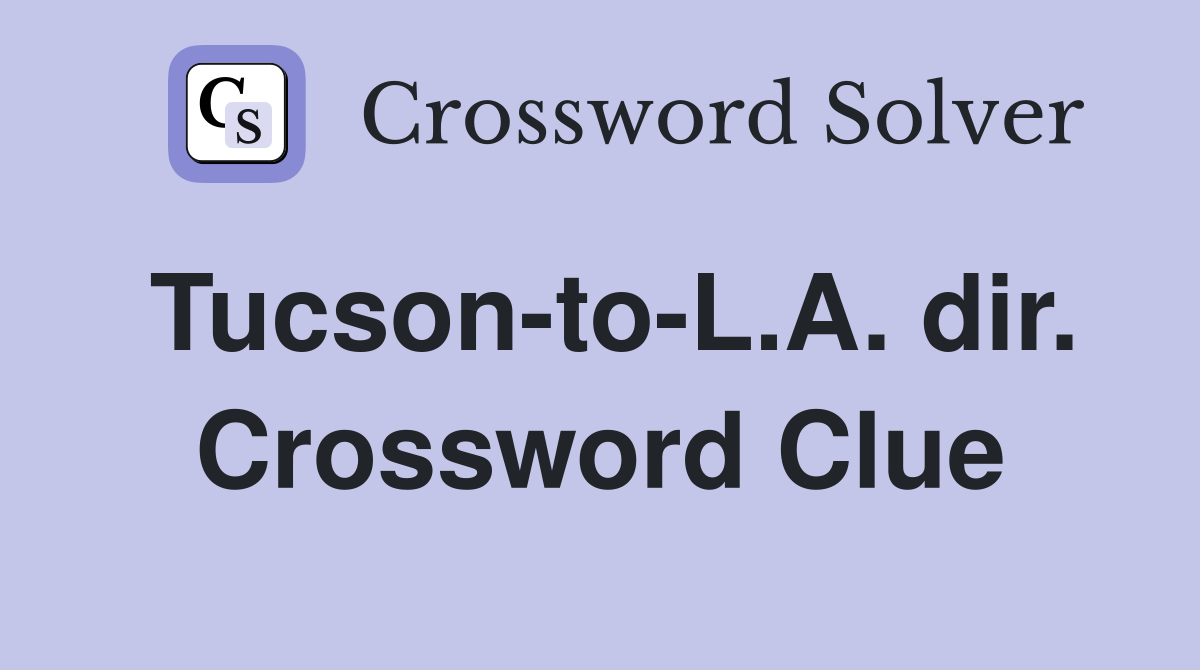 Tucson-to-L.A. dir. Crossword Clue