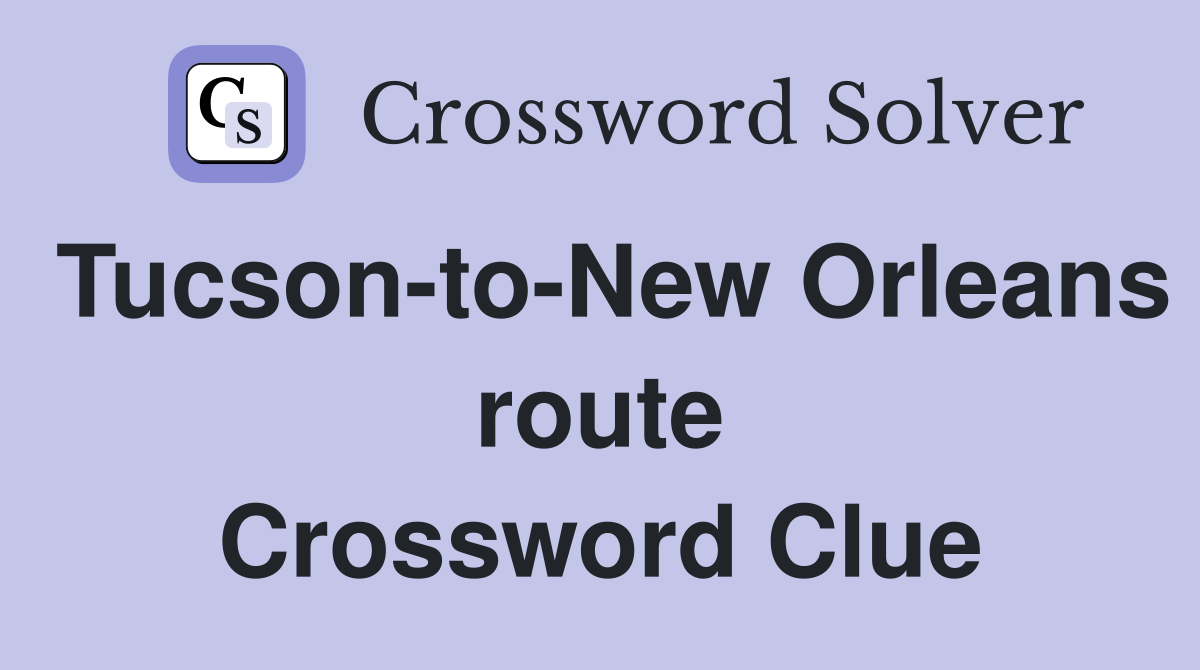 Tucson-to-New Orleans route Crossword Clue