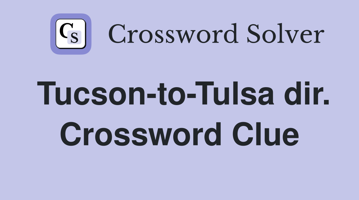 Tucson-to-Tulsa dir. Crossword Clue
