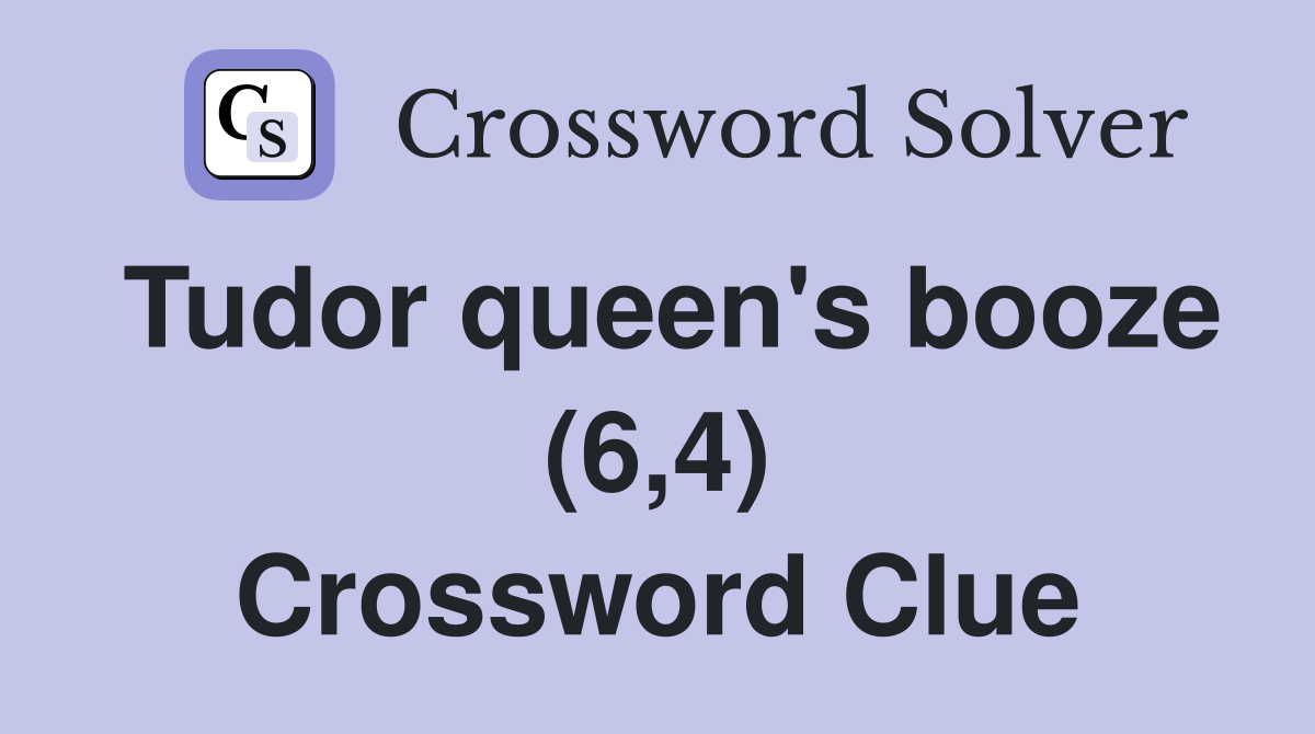 Tudor queen's booze (6,4) Crossword Clue