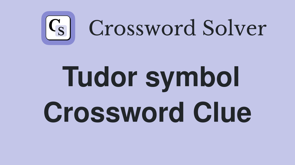 Tudor symbol Crossword Clue