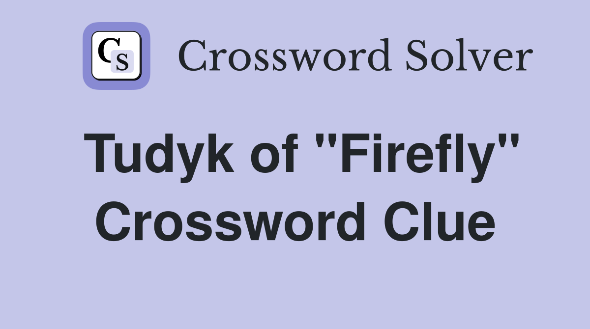 Tudyk of "Firefly" Crossword Clue