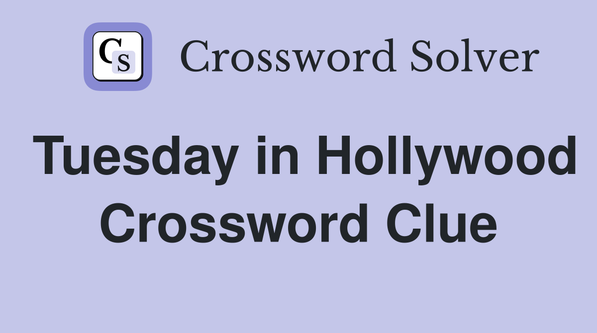 Tuesday in Hollywood Crossword Clue
