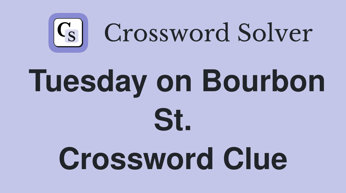 Tuesday on Bourbon St. Crossword Clue