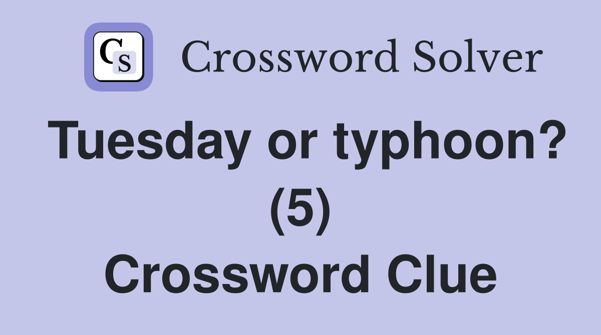 Tuesday or typhoon? (5) Crossword Clue