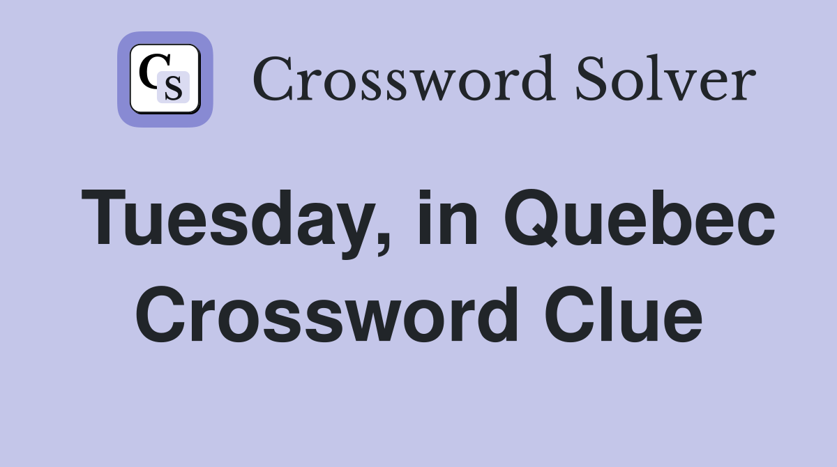 Tuesday, in Quebec Crossword Clue
