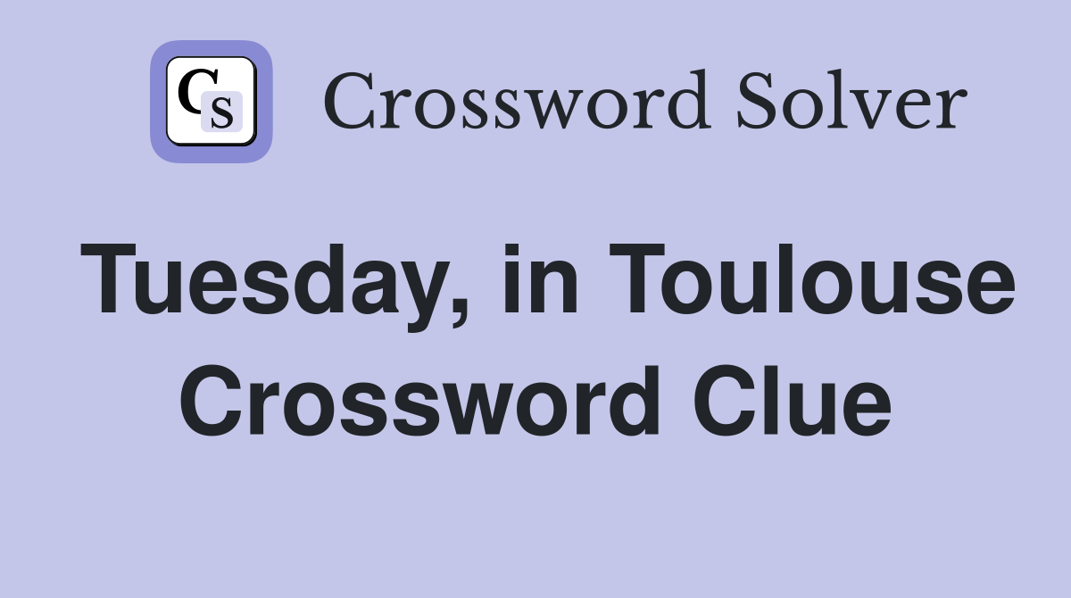 Tuesday, in Toulouse Crossword Clue