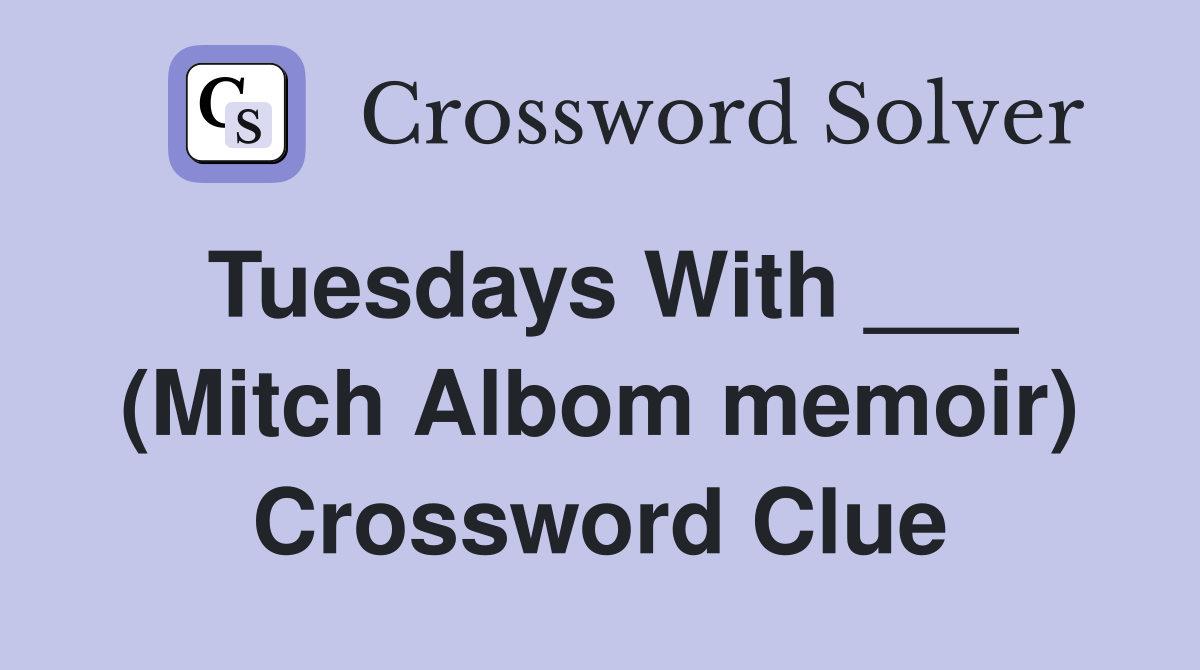 Tuesdays With ___ (Mitch Albom memoir) Crossword Clue