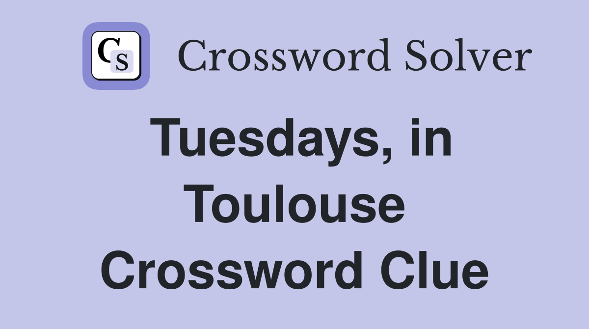 Tuesdays, in Toulouse Crossword Clue
