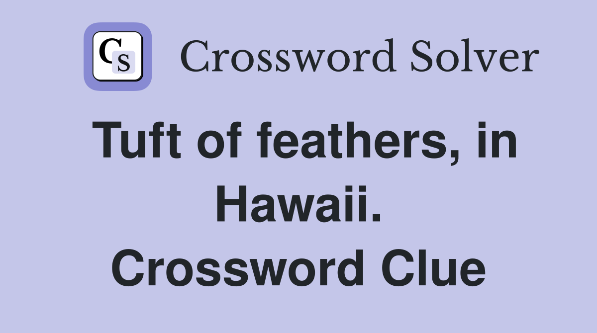 Tuft of feathers, in Hawaii. Crossword Clue