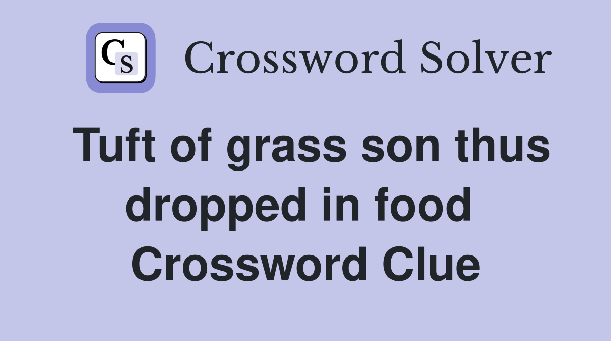 Tuft of grass son thus dropped in food  Crossword Clue