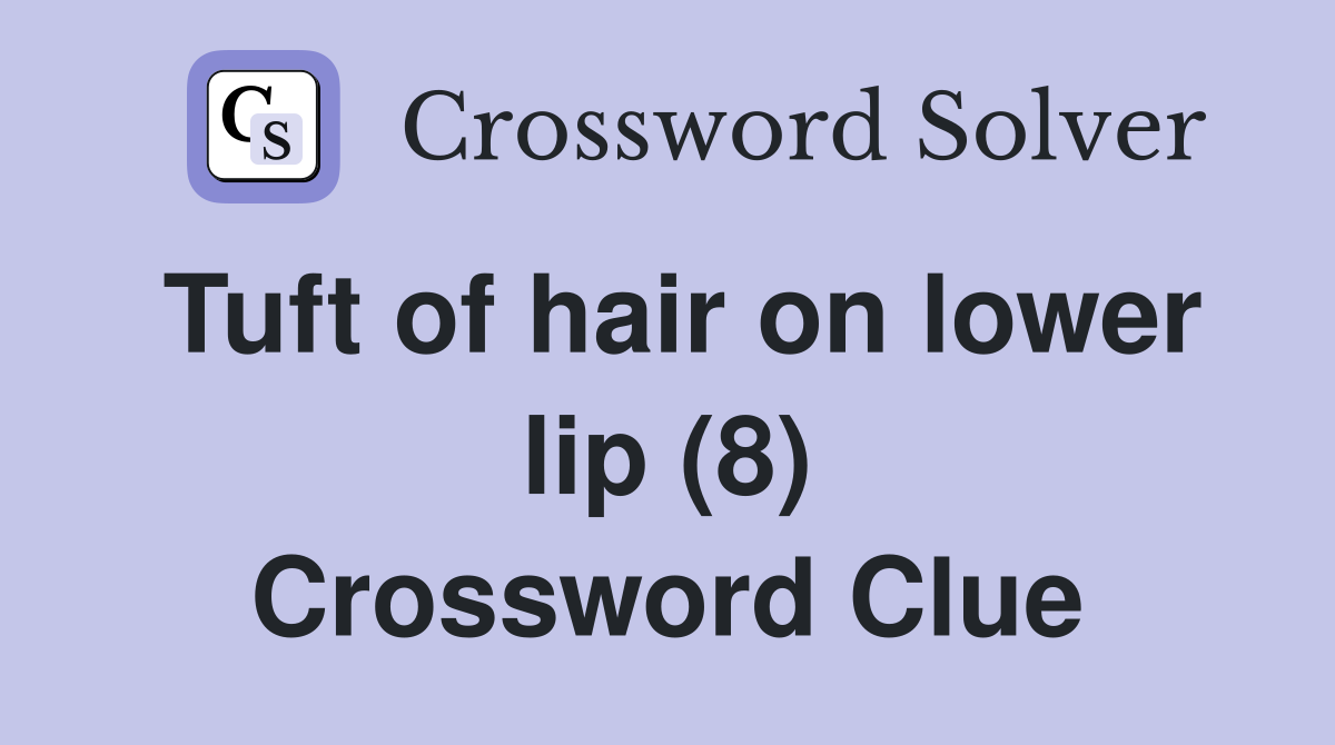 Tuft of hair on lower lip (8) Crossword Clue