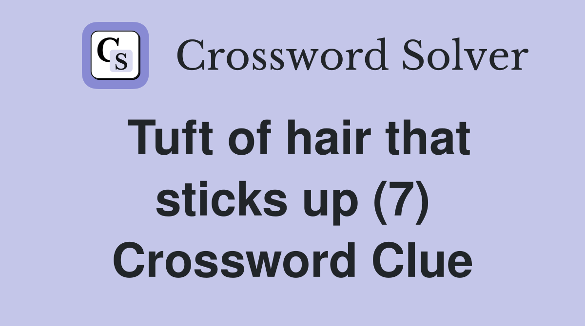 Tuft of hair that sticks up (7) Crossword Clue