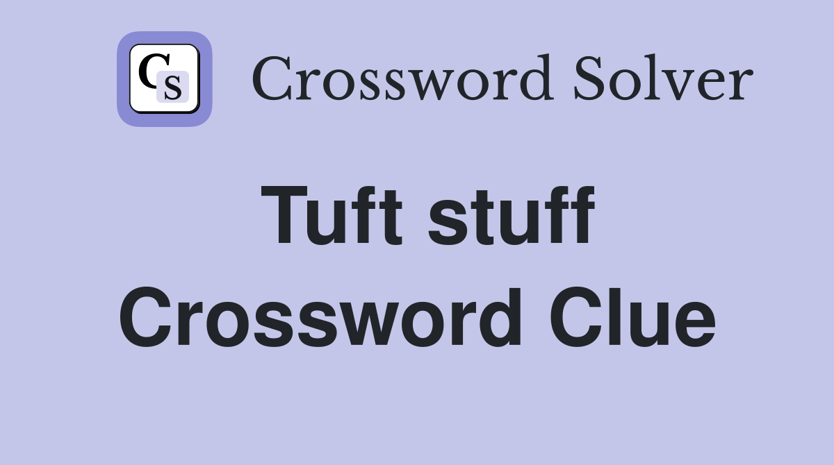 Tuft stuff Crossword Clue