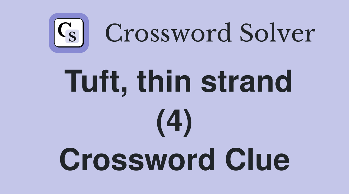 Tuft, thin strand (4) Crossword Clue