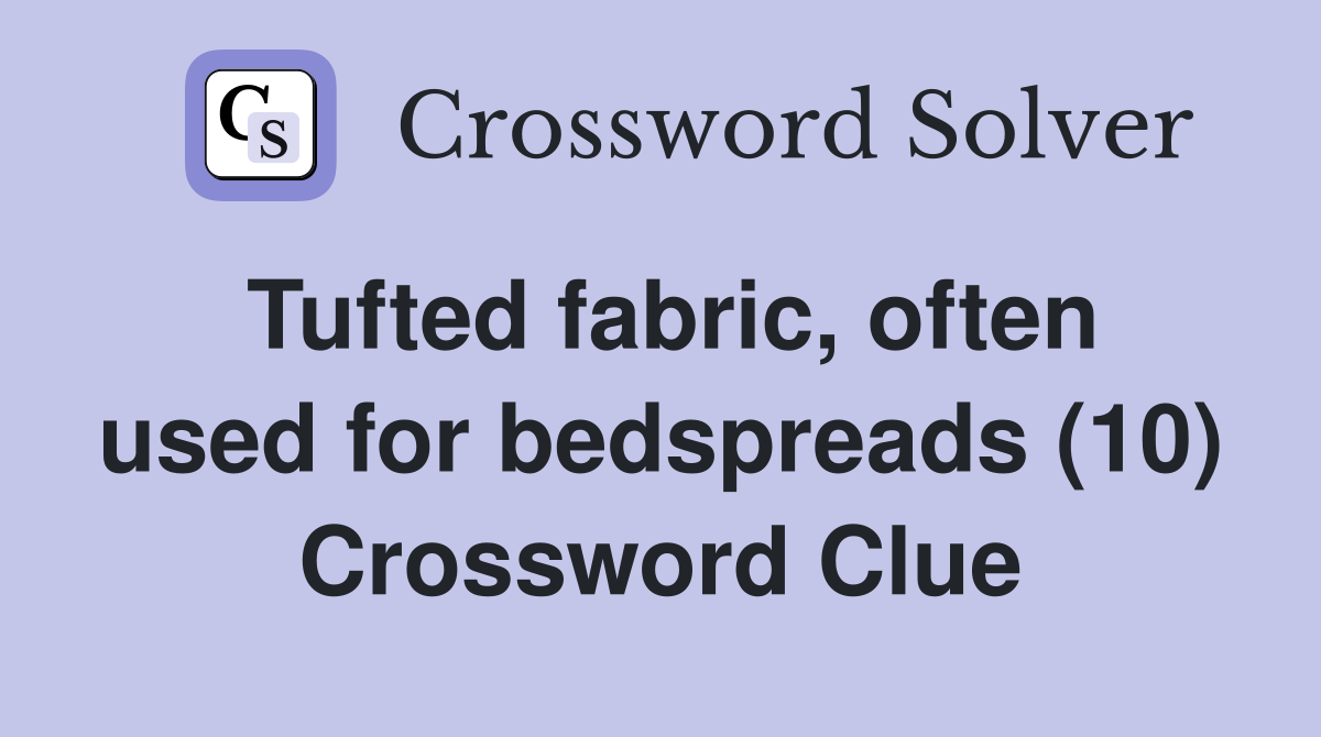 Tufted fabric, often used for bedspreads (10) Crossword Clue