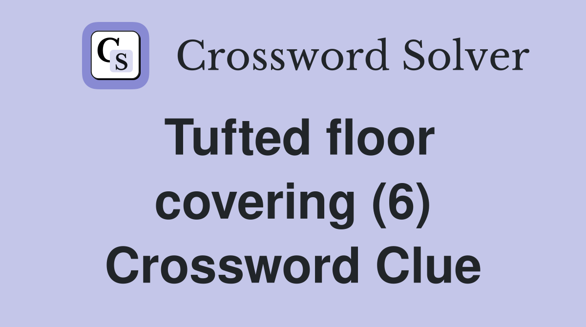 Tufted floor covering (6) Crossword Clue