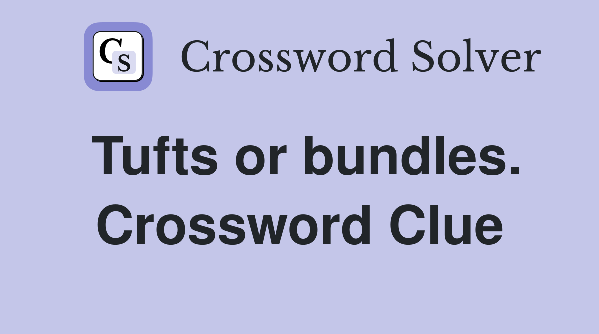 Tufts or bundles. Crossword Clue