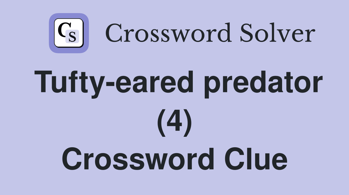 Tufty-eared predator (4) Crossword Clue