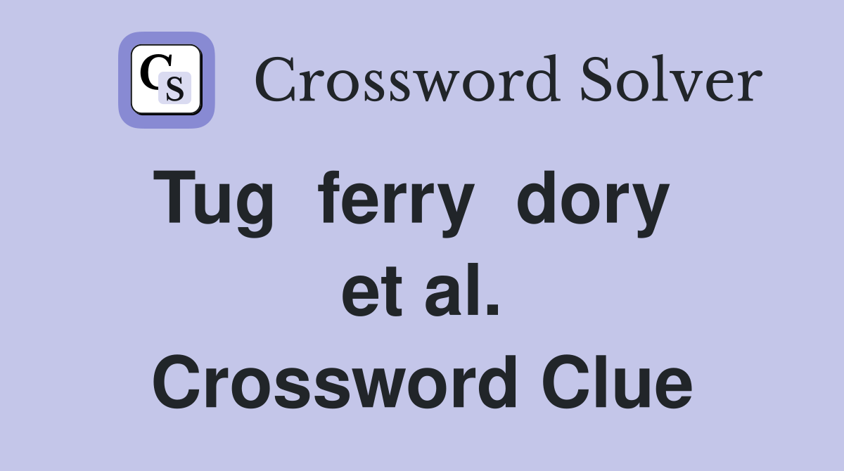 Tug  ferry  dory   et al. Crossword Clue