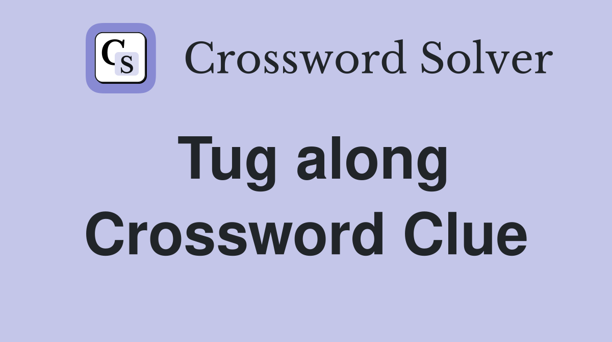 Tug along Crossword Clue