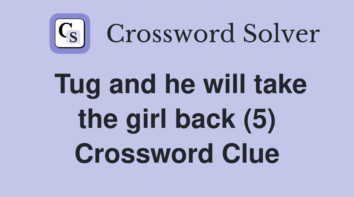 Tug and he will take the girl back (5) Crossword Clue