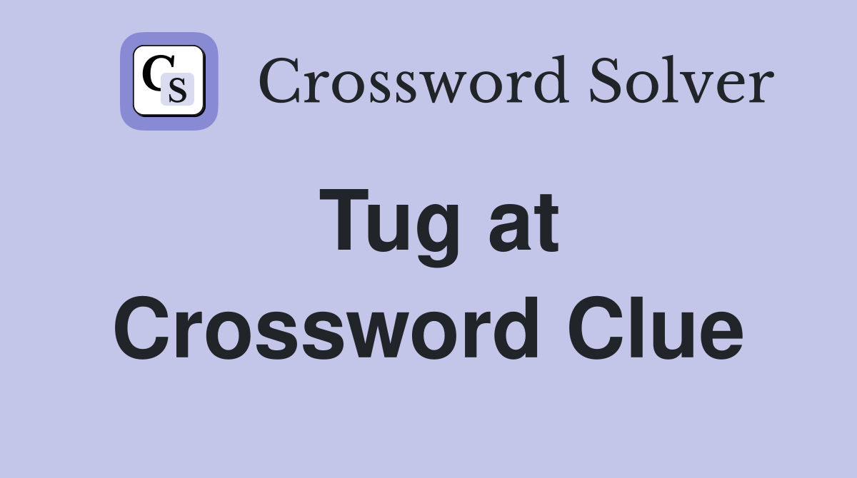 Tug at Crossword Clue