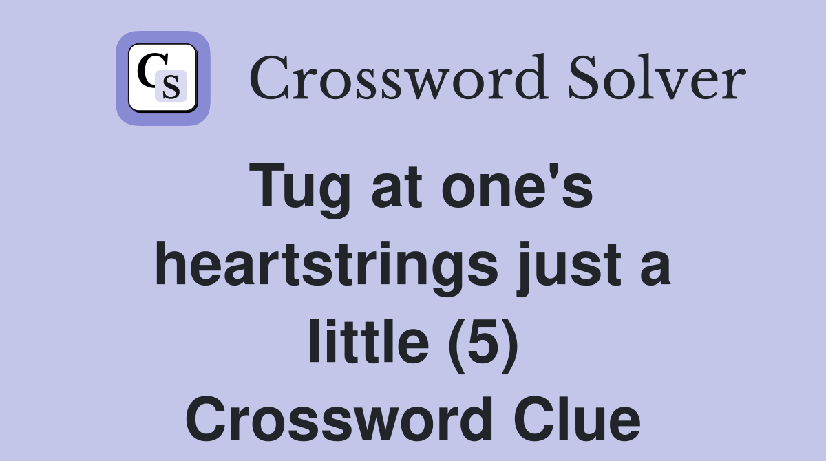 Tug at one's heartstrings just a little (5) Crossword Clue