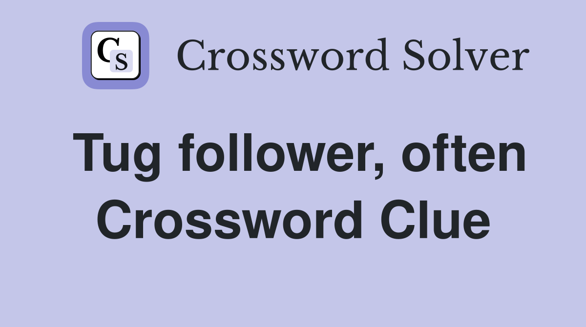 Tug follower, often Crossword Clue