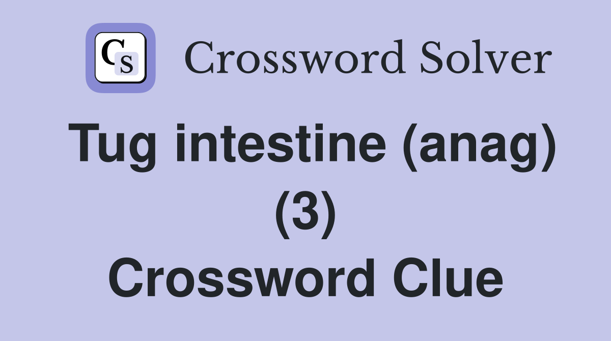 Tug intestine (anag) (3) Crossword Clue