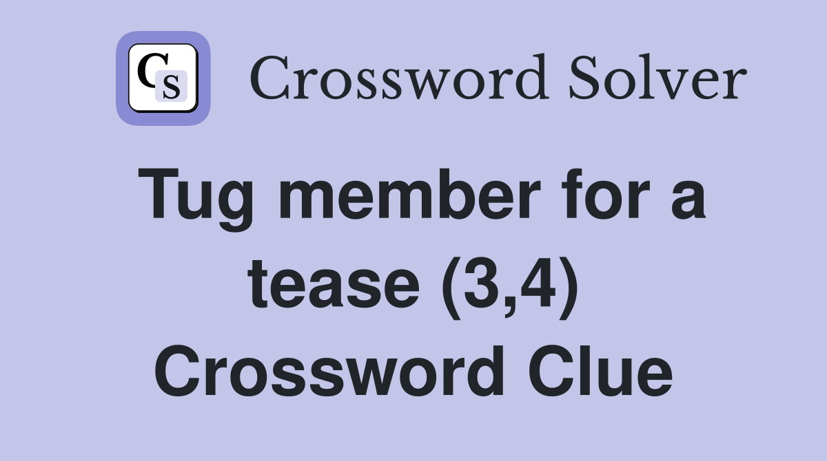 Tug member for a tease (3,4) Crossword Clue