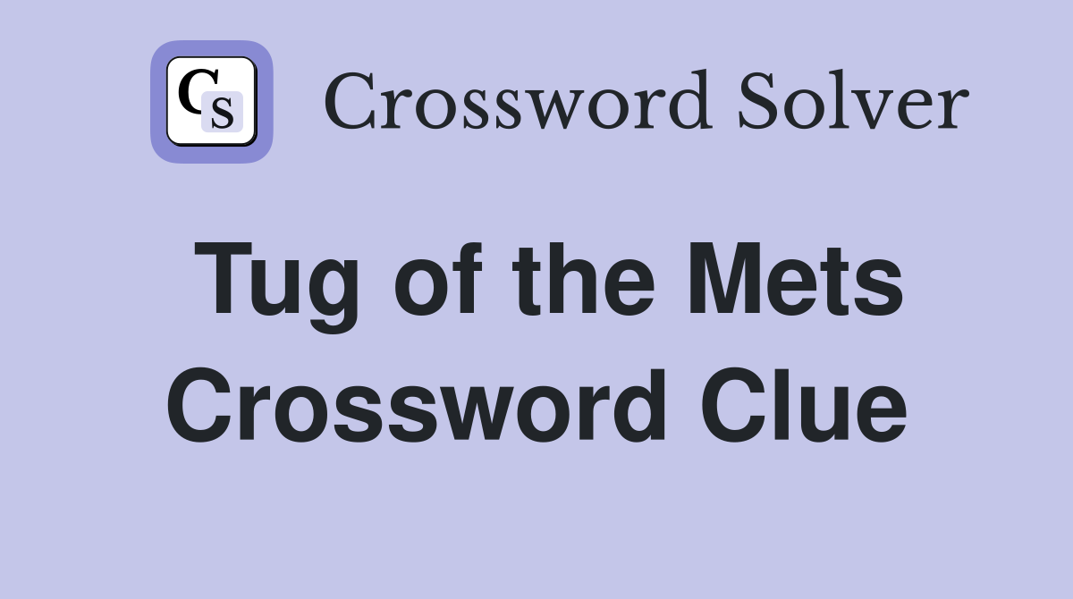 Tug of the Mets Crossword Clue