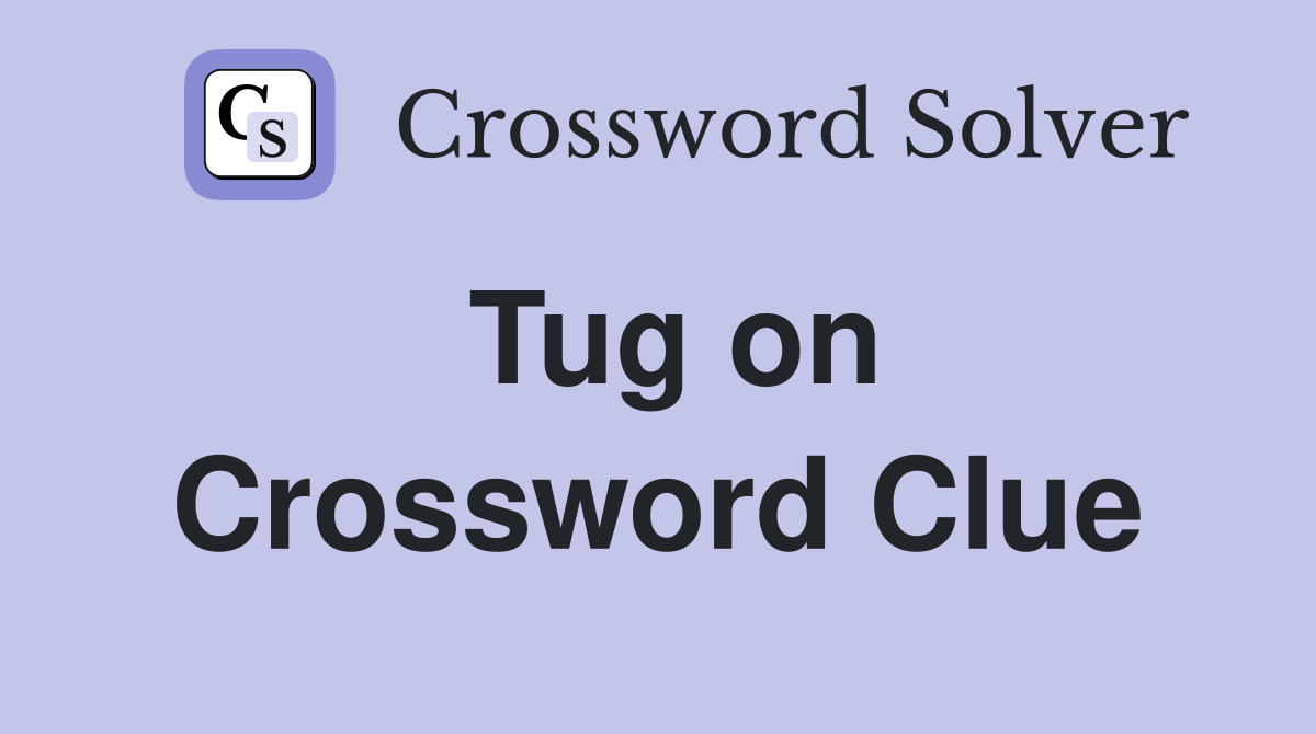Tug on Crossword Clue