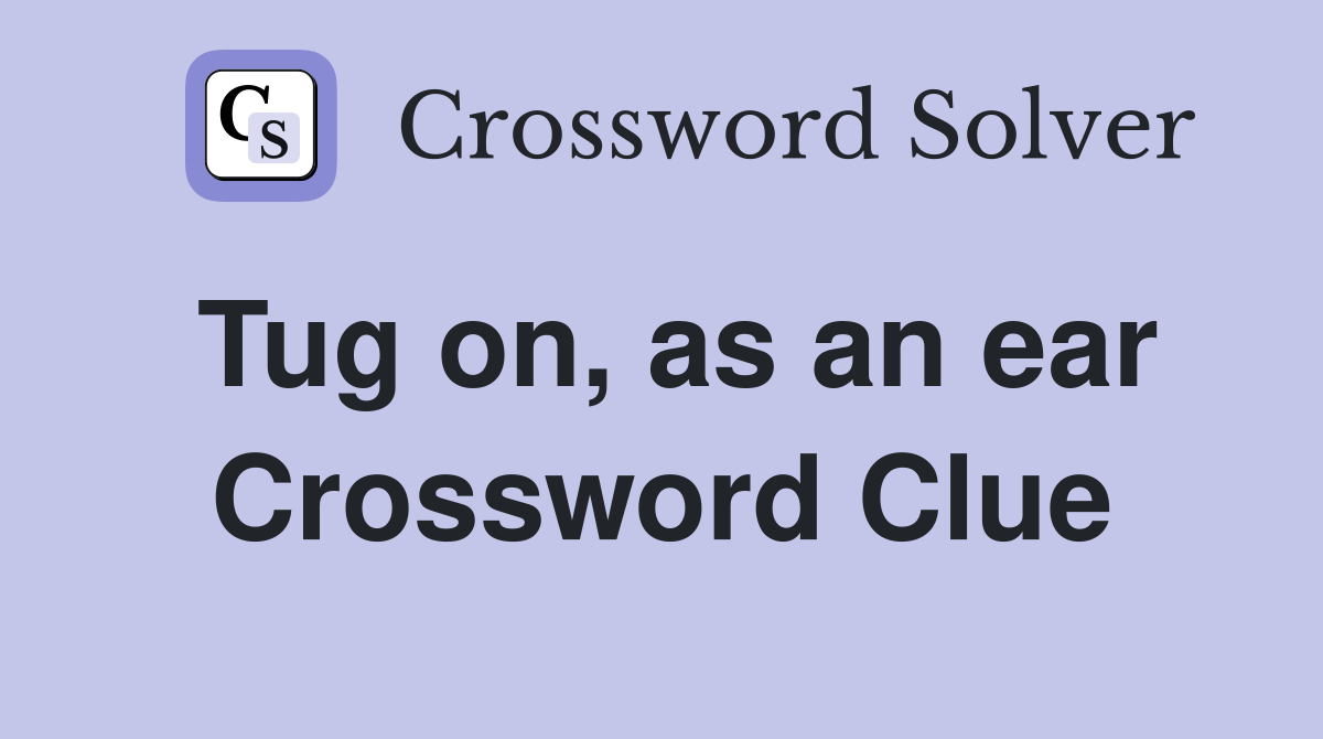 Tug on, as an ear Crossword Clue