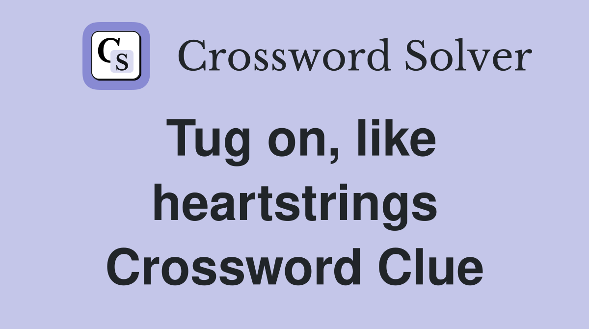 Tug on, like heartstrings Crossword Clue