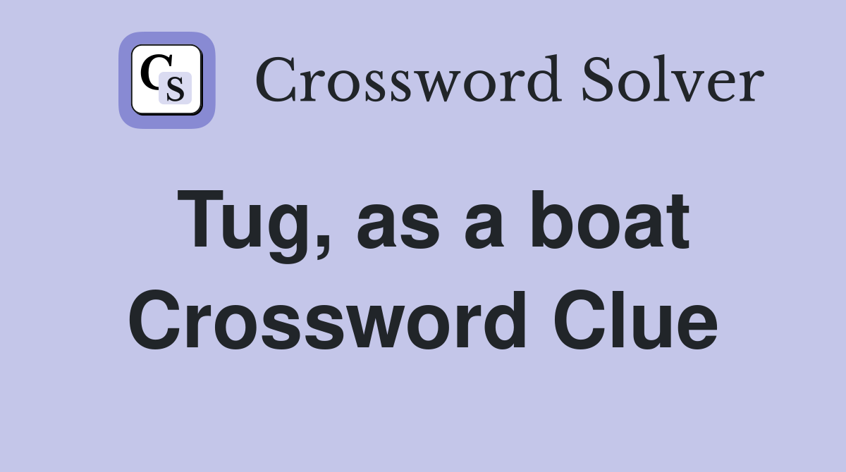 Tug, as a boat Crossword Clue