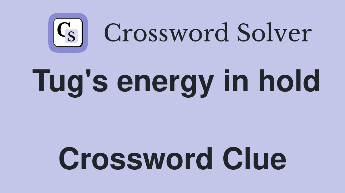 Tug's energy in hold  Crossword Clue